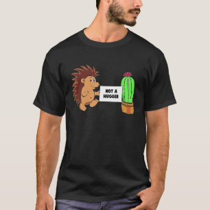 Not A Hugger Hedgehog Cactus Prickles Women Men K T-Shirt
