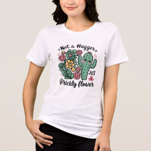Not a Hugger Just a Prickly Flower Cute Cactus Fun Tri-Blend Shirt