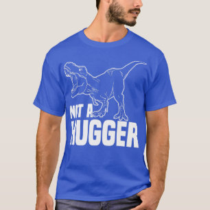 Not A Hugger Trex Funny TRex Dino Not A Hugger T-Shirt