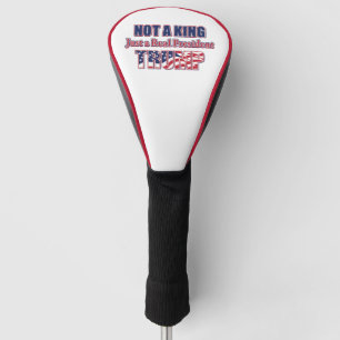 Not a King Just a Real President Golf Head Cover