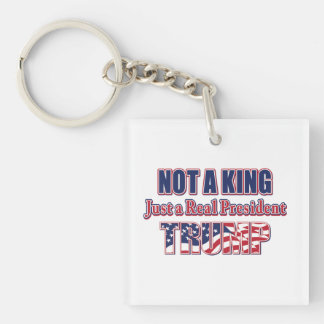 Not a King Just a Real President Key Ring