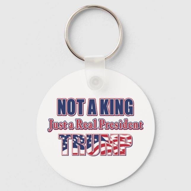 Not a King Just a Real President Key Ring (Front)