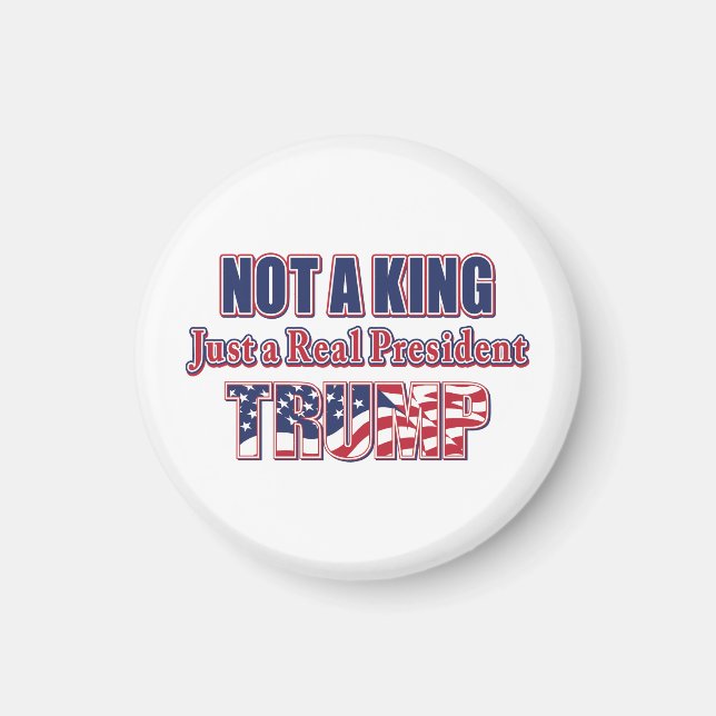 Not a King Just a Real President Magnet (Front)