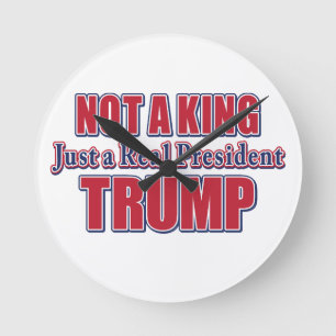 Not a King Just a Real President Round Clock
