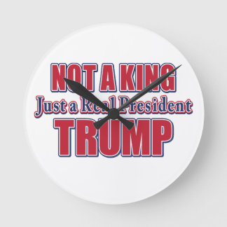 Not a King Just a Real President Round Clock