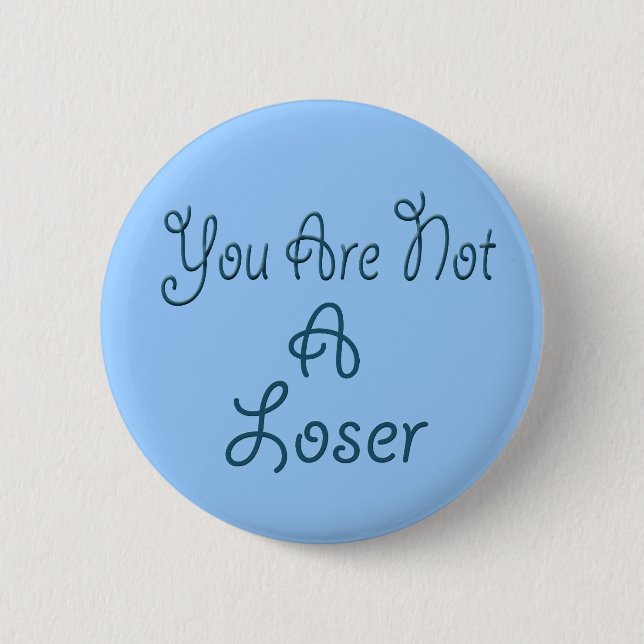 Not a loser 6 cm round badge (Front)