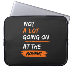 Not A Lot Going On At The Moment Funny Lazy Bored Laptop Sleeve