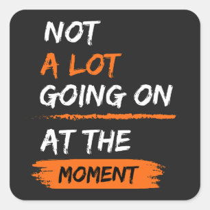 Not A Lot Going On At The Moment Funny Lazy Bored Square Sticker