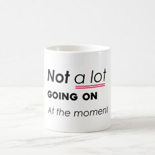 Not a Lot Going On At The Moment – Funny Minimalis Coffee Mug