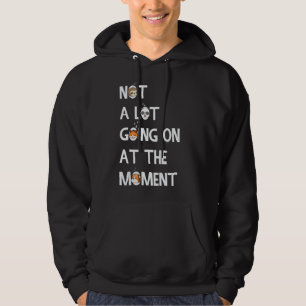 Not a Lot Going On at The Moment Lazy Bored Sarca Hoodie