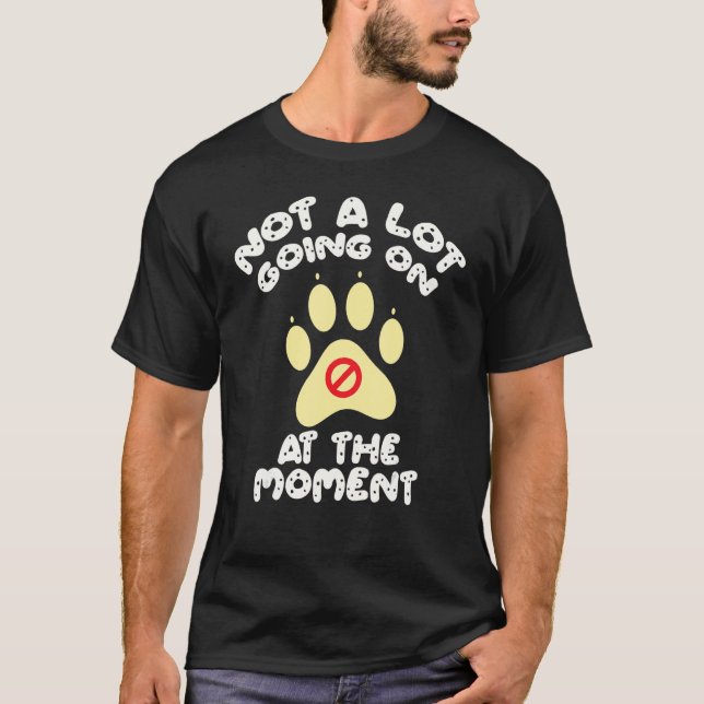 Not A Lot Going On At The Moment  Lazy Bored Sarca T-Shirt (Front)