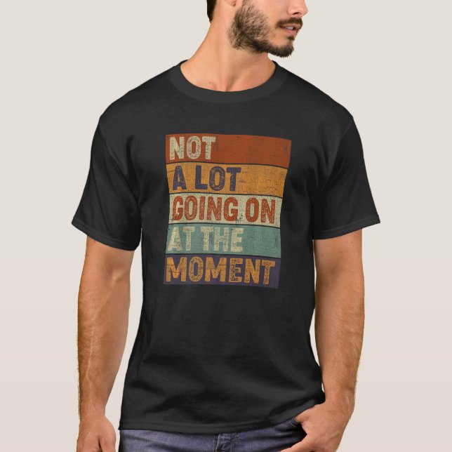 Not a Lot Going on at the Moment  Sarcastic Women  T-Shirt (Front)