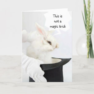 NOT A MAGIC TRICK=CUDDLY BIRTHDAY WISH CARD
