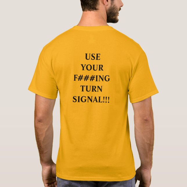 Not a mind reader, use your f***ing turn signal T-Shirt (Back)