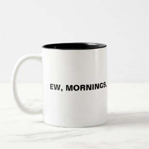 Not a morning person coffee mug   ew, mornings