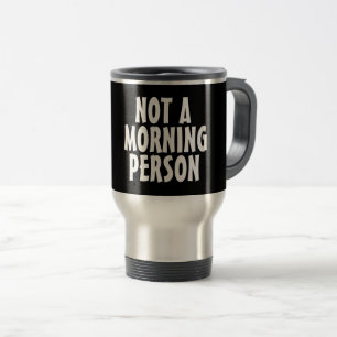 NOT A MORNING PERSON Coffee travel Mugs