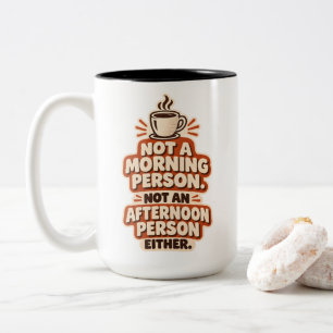 Not a Morning Person Not an Afternoon Person Two-Tone Coffee Mug