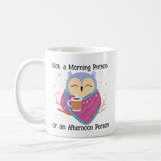 Not a Morning Person..or an Afternoon Person mug