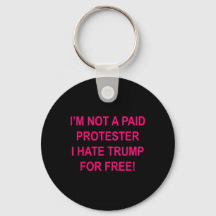 Not A Paid Protester - I Hate Trump For Free 1 Key Ring