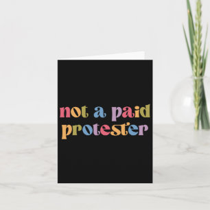 Not A Paid Protester Resist Political Protest Agai Card