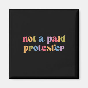 Not A Paid Protester Resist Political Protest Agai Magnet
