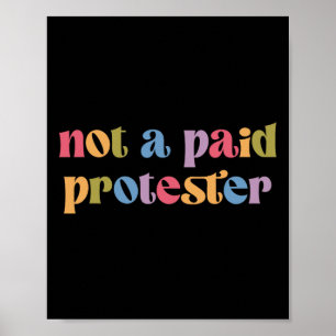 Not A Paid Protester Resist Political Protest Agai Poster