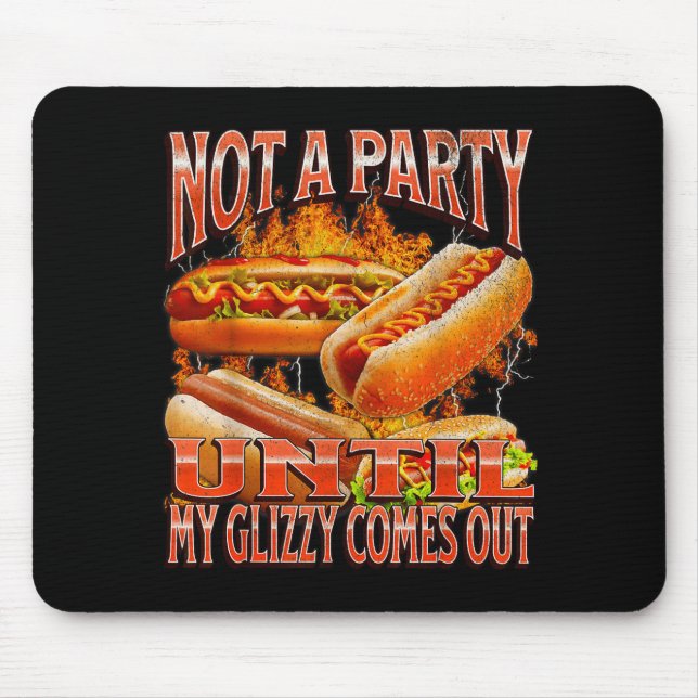 Not A Party Until Glizzy Funny Wiener Hot Dog Meme Mouse Mat (Front)