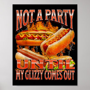Not A Party Until Glizzy Funny Wiener Hot Dog Meme Poster