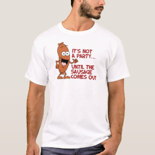 Not A Party Until The Sausage Comes Out T-Shirt
