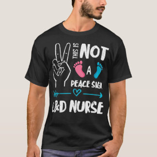 Not A Peace Sign L&D Nurse Labour & Delivery Nurse T-Shirt