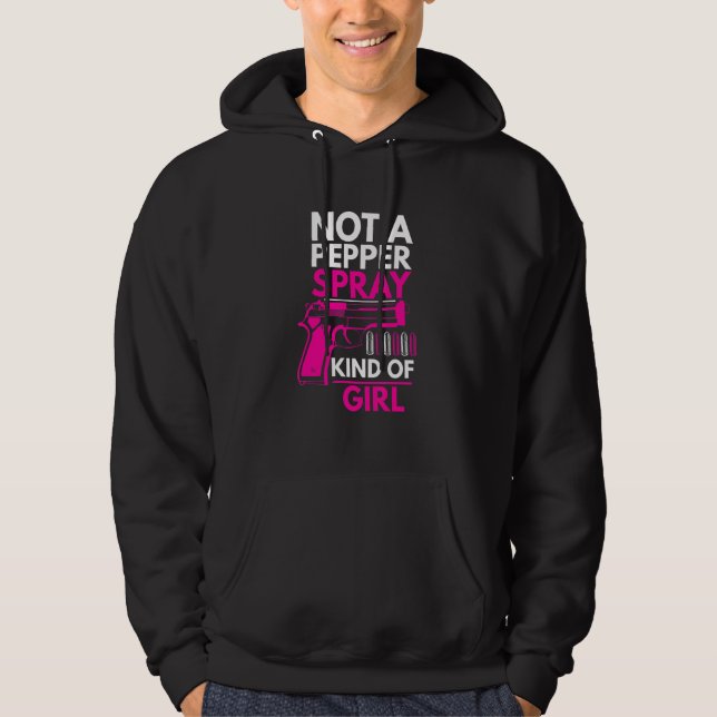 Not A Pepper Spray Kind Of Girl Weapon Gun Ammo  W Hoodie (Front)