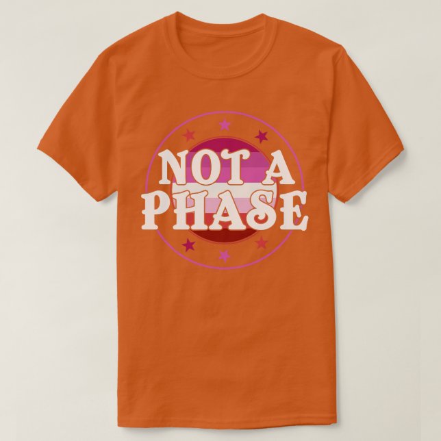 Not a Phase Lesbian Pride LGBT T-Shirt (Design Front)