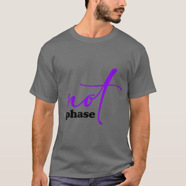 Not A Phase T-Shirt (Front)