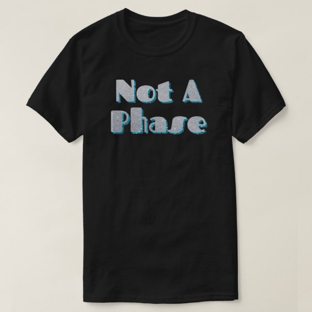 Not A Phase Teal Glitter T-Shirt (Design Front)