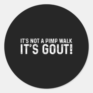 Not A Pimp Walk Gout Funny Medical Sarcastic Humou Classic Round Sticker