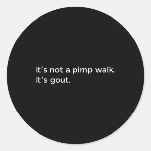 Not A Pimp Walk Gout Funny Old Man Medical Humour Classic Round Sticker