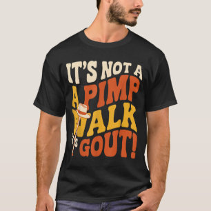 Not A Pimp Walk Gout Humour Old Man Medical Funny T-Shirt