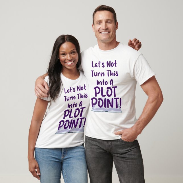 Not A Plot Point Writing Slogan Fun T-Shirt (Unisex)