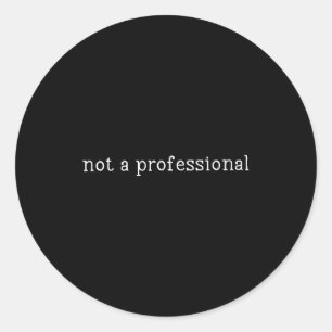 Not A Professional Nursing Humor Quote Classic Round Sticker