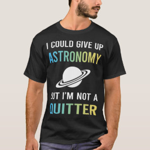 Not A Quitter Astronomy T-Shirt