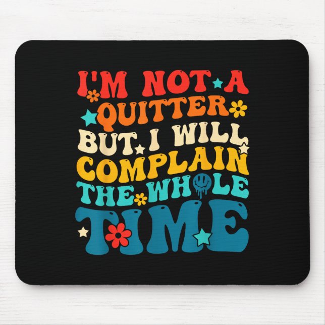 Not a quitter but will complain the whole time mouse mat (Front)