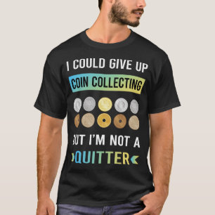 Not A Quitter Coin Collecting Coins T-Shirt