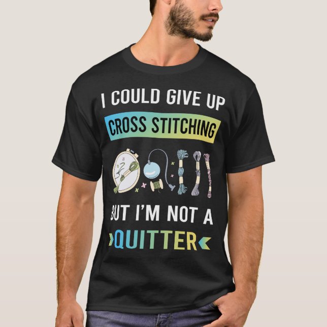 Not A Quitter Cross Stitching T-Shirt (Front)