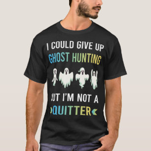 Not A Quitter Ghost Hunting Paranormal T-Shirt