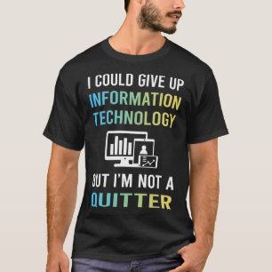 Not A Quitter Information Technology T-Shirt