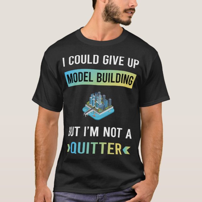 Not A Quitter Model Building T-Shirt (Front)
