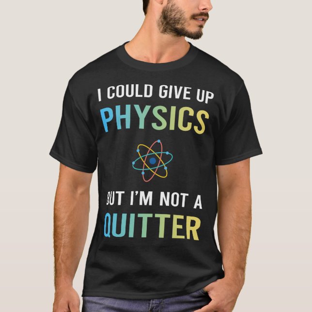 Not A Quitter Physics T-Shirt (Front)