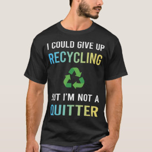 Not A Quitter Recycling Recycle T-Shirt