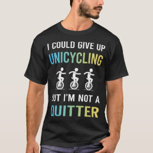 Not A Quitter Unicycling Unicycle Unicyclist T-Shirt