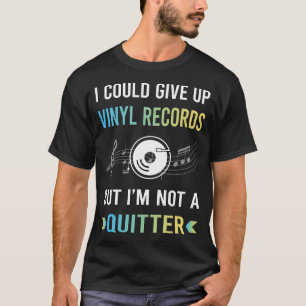 Not A Quitter Vinyl Record Records T-Shirt